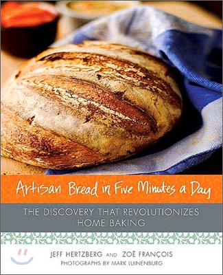 Artisan Bread in Five Minutes a Day: The Discovery That Revolutionizes Home Baking (Hardcover)