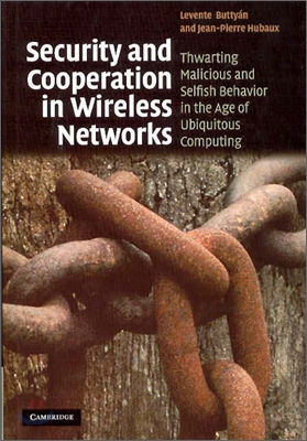 Security and Cooperation in Wireless Networks: Thwarting Malicious and Selfish Behavior in the Age of Ubiquitous Computing