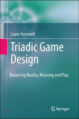 Triadic Game Design: Balancing Reality, Meaning and Play