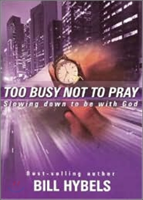 Too Busy Not to Pray: Slowing Down to Be with God