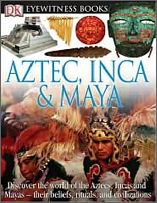 DK Eyewitness Books : Aztec, Inca, and Maya