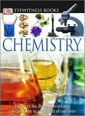 DK Eyewitness Books: Chemistry: Discover the Amazing Effect Chemistry Has on Every Part of Our Lives (Hardcover, Revised)