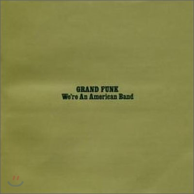 Grand Funk Railroad - We&#39;re An American Band