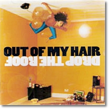 Out Of My Hair - Drop The Roof