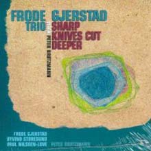 Frode Gjerstad Trio &amp; Peter Brotzmann - Sharp Knives Cut Deeper