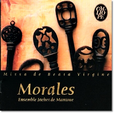 Ensemble Jachet De Mantoue 크리스토발 데 모랄레스 : 성모 마리아를 위한 미사와 모테트 (Cristobal De Morales : Missa De Beata Virgine &amp; Motets)