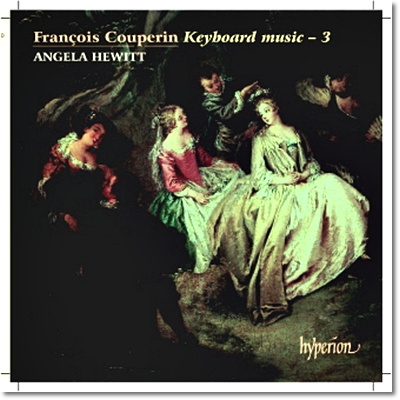 Angela Hewitt 쿠프랭: 건반음악 3집 - 안젤라 휴이트 (Francois Couperin: Keyboard Music 3)