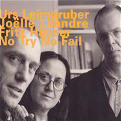 Urs Leimgruber / Joelle Leandre / Fritz Hauser - No Try No Fail