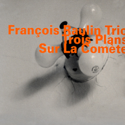 Francois Raulin Trio - Trio Plans Sur La Comete