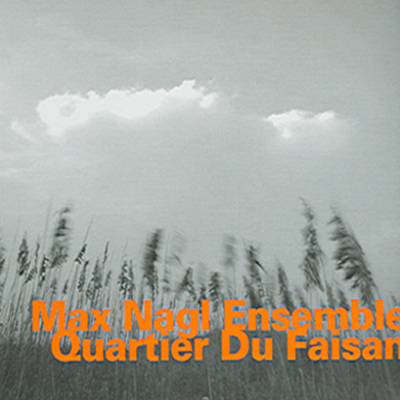 Max Nagl Ensemble - Quartier Du Faisan