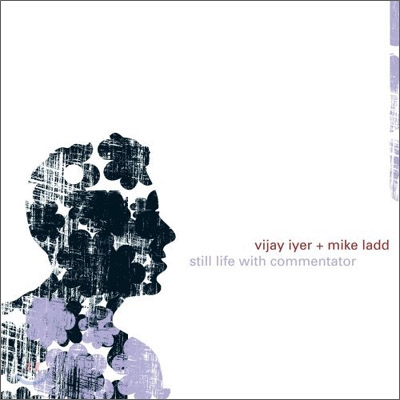 Vijay Iyer &amp; Mike Ladd - Still Life With Commentator