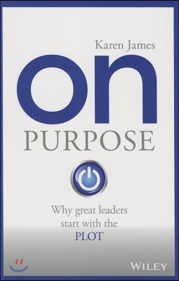 On Purpose: Why Great Leaders Start with the Plot