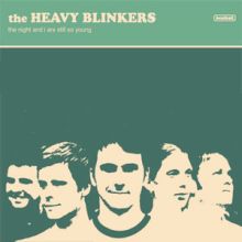 The Heavy Blinkers - the Night and I Are Still So Young