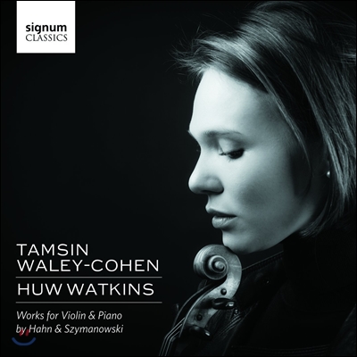 Tamsin Waley-Cohen 레이날도 안 / 시마노프스키: 바이올린 작품집 (Reynaldo Hahn / Szymanowski: Violin Works)