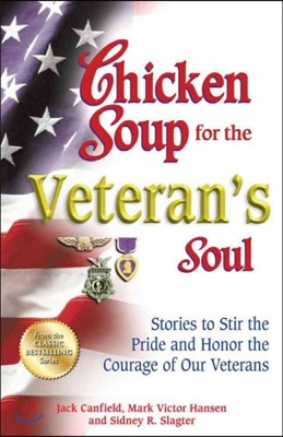 Chicken Soup for the Veteran's Soul: Stories to Stir the Pride and Honor the Courage of Our Veterans