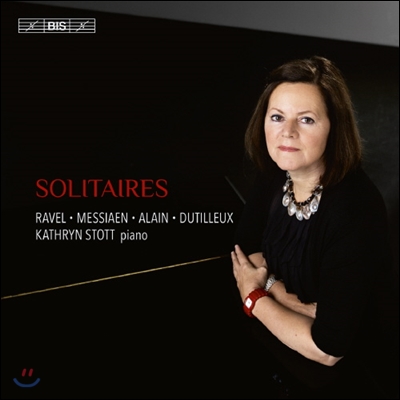 Kathryn Stott 라벨 / 메시앙 / 알랭 / 뒤티유: 피아노 작품집 (Solitaires - Ravel / Messiaen / Dutilleux / Alain)