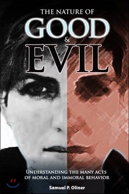 The Nature of Good and Evil: Understanding the Many Acts of Moral and Immoral Behavior