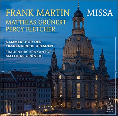 Matthias Grunert 마르탱: 미사 / 그뤼너: 아뉴스 데이 / 플레처: 입당축전곡 (Frank Martin: Missa / Grunert: Agnus Dei)