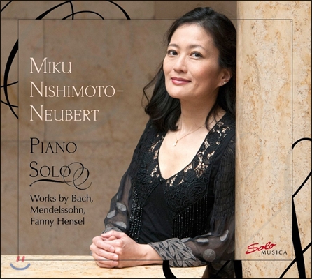 Miku Nishimoto-Neubert 바흐: 프랑스 모음곡 / 멘델스존: 진지한 변주곡 / 파니 헨젤: 무언가 (Bach / Mendelssohn / Fanny Hensel: Piano Solo Works)