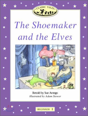 Classic Tales Beginner Level 1 The Shoemaker and the Elves : Story book