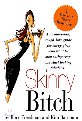 Skinny Bitch: A No-Nonsense, Tough-Love Guide for Savvy Girls Who Want to Stop Eating Crap and Start Looking Fabulous!