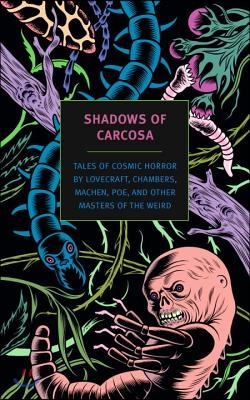 Shadows of Carcosa: Tales of Cosmic Horror by Lovecraft, Chambers, Machen, Poe, and Other Masters of the Weird