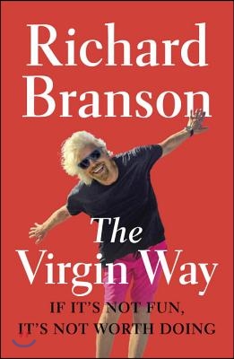 The Virgin Way: If It&#39;s Not Fun, It&#39;s Not Worth Doing