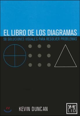 El Libro de Los Diagramas: 50 Soluciones Visuales Para Resolver Problemas