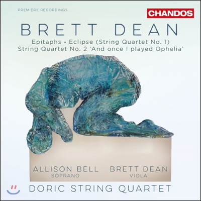 Doric String Quartet 브레트 딘: 묘비명, 현악 사중주 1번, 2번 (Brett Dean: Epitaphs, String Quartets &#39;Eclipse&#39;, And Once I Played Ophelia&#39;)