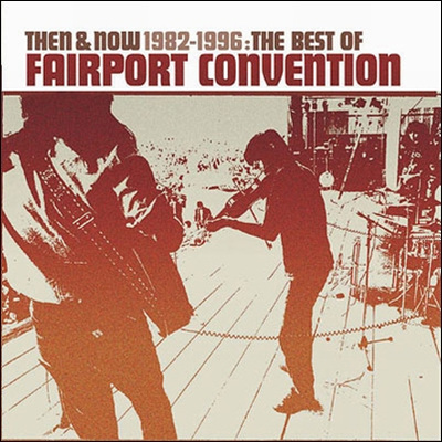 Fairport Convention - Then &amp; Now 1982-1996: The Best Of