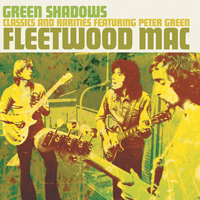 Fleetwood Mac & Peter Green - Green Shadows (Classics & Rarities)