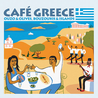 Cafe Greece: Ouzo &amp; Olives, Bouzoukis &amp; Islands