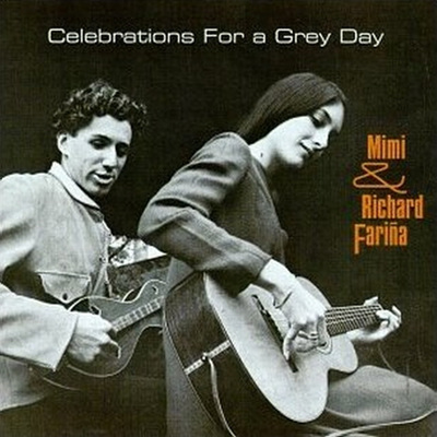 Mimi &amp; Richard Farina - Celebrations for a Grey Day