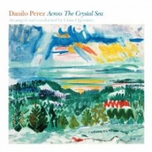 Danilo Perez & Claus Ogerman - Across The Crystal Sea