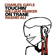 Charles Gayle &amp; William Parker &amp; Rashied Ali - Touchin’ On Trane