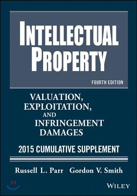 Intellectual Property: Valuation, Exploitation, and Infringement Damages 2015 Cumulative Supplement