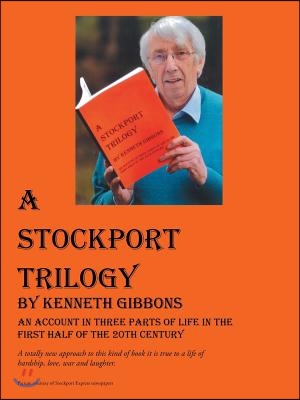 A Stockport Trilogy: An Account in Three Parts of Life in the First Half of the 20th Century