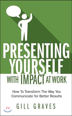 Presenting Yourself with Impact at Work