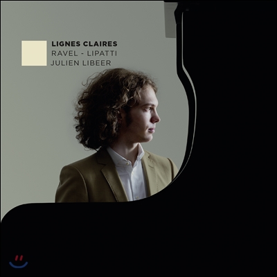 Julien Libeer 라벨 / 디누 리파티: 피아노 작품집 (Lignes Claires - Ravel / Dinu Lipatti: Piano Works)