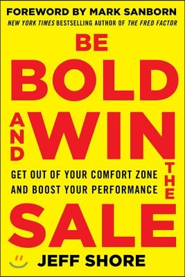 Be Bold and Win the Sale: Get Out of Your Comfort Zone and Boost Your Performance