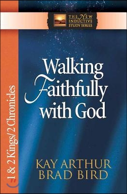 Walking Faithfully with God: 1 &amp; 2 Kings/2 Chronicles