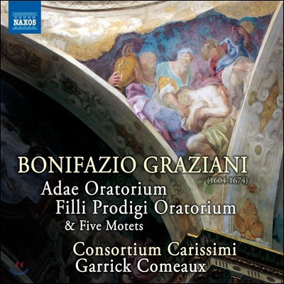 Garrick Comeaux 그라치아니: 아담의 오라토리오, 탕아의 오라토리오 (Bonifazio Graziani: Adae Oratorium, Filli Prodigi Oratorium)