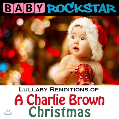 Baby Rockstar 찰리 브라운 크리스마스 (Charlie Brown Christmas - Lullaby Renditions)