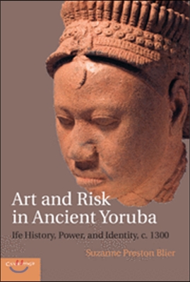 Art and Risk in Ancient Yoruba: Ife History, Power, and Identity, C. 1300