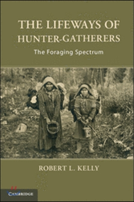 The Lifeways of Hunter-Gatherers: The Foraging Spectrum