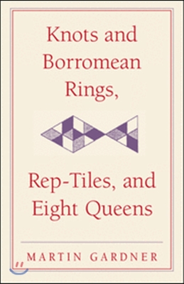 Knots and Borromean Rings, Rep-Tiles, and Eight Queens: Martin Gardner&#39;s Unexpected Hanging