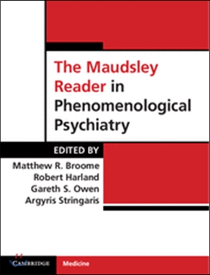 The Maudsley Reader in Phenomenological Psychiatry. Edited by Matthew Broome ... [Et Al.]