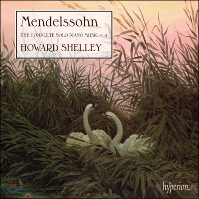 Howard Shelley 멘델스존: 피아노 독주 4집 (Mendelssohn: The Complete Solo Piano Music, Vol. 4)