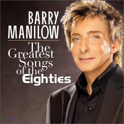 Barry Manilow - The Greatest Songs Of The Eighties - 예스24