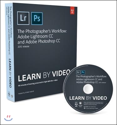 The Photographer&#39;s Workflow - Adobe Lightroom CC and Adobe Photoshop CC Learn by Video (2015 Release)